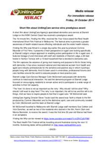 Media release For immediate release Friday, 24 October 2014 Short film about UnitingCare service wins prestigious award A short film about UnitingCare Ageing’s specialised dementia care service at Starrett Lodge on the