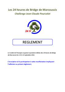 Les 24 heures de Bridge de Marcoussis Challenge Jean-Claude Pourcelot REGLEMENT Le Comité de l’Hurepoix organise la première édition des 24 heures de Bridge de Marcoussis les 13 & 14 Septembre 2014.