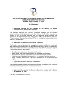 NETWORK OF WOMEN PARLIAMENTARIANS OF THE AMERICAS EXECUTIVE COMMITTEE MEETING Brasilia, Brazil, October 13, 2013 Draft Summary  1. Welcoming remarks by the President of the Network of Women