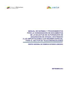 MANUAL DE NORMAS Y PROCEDIMIENTOS PARA LA CONSIGNACIÓN DE DOCUMENTOS DE LA SOLICITUD DE AUTORIZACIÓN DE ADQUISICIÓN DE DIVISAS, DESTINADAS A LAS IMPORTACIONES CON RÉGIMEN ESPECIAL PARA EL SECTOR DE TELECOMUNICACIONES