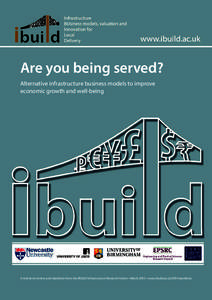 Are you being served? Alternative infrastructure business models to improve economic growth and well-being A mid-term review and manifesto from the iBUILD Infrastructure Research Centre • March 2015 • www.ibuild.ac.u