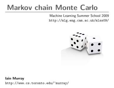 Markov chain Monte Carlo Machine Learning Summer School 2009 http://mlg.eng.cam.ac.uk/mlss09/ Iain Murray http://www.cs.toronto.edu/~murray/