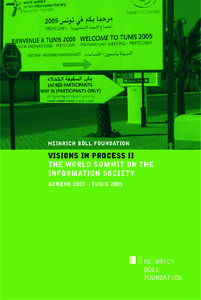 Visions in Process II The World Summit on the Information Society Geneva 2003 – Tunis 2005 Edited by Olga Drossou and Heike Jensen Published by the Heinrich Böll Foundation