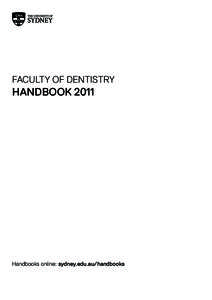 FACULTY OF DENTISTRY  HANDBOOK 2011 Handbooks online: sydney.edu.au/handbooks