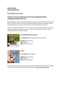 PRESS RELEASE 18 DECEMBER 2012 FOR IMMEDIATE RELEASE STRUIK LIFESTYLE IS SHORTLISTED FOR TWO GOURMAND WORLD COOKBOOK AWARDS FOR 2012 Struik Lifestyle, an imprint of Random House Struik, has been shortlisted for two ‘Go