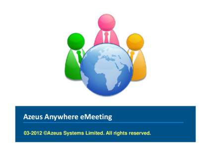 Azeus Anywhere eMeeting ©Azeus Systems Limited. All rights reserved. Azeus Systems Ltd About Azeus