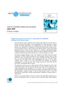 Jobs for Youth/Des emplois pour les jeunes Japan 2009 Summary in English Despite some progress in recent years, young people face significant challenges in the labour market