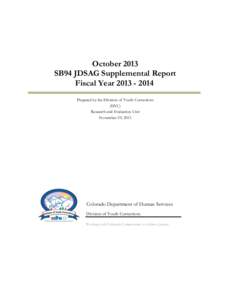 October 2013 SB94 JDSAG Supplemental Report Fiscal Year[removed]Prepared by the Division of Youth Corrections (DYC) Research and Evaluation Unit