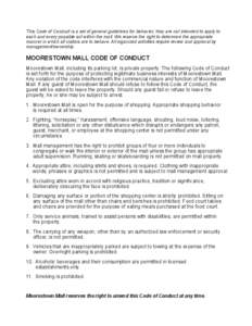 This Code of Conduct is a set of general guidelines for behavior; they are not intended to apply to each and every possible act within the mall. We reserve the right to determine the appropriate manner in which all visit