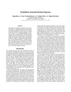 Probabilistic Sentential Decision Diagrams Doga Kisa and Guy Van den Broeck and Arthur Choi and Adnan Darwiche Computer Science Department University of California, Los Angeles {doga,guyvdb,aychoi,darwiche}@cs.ucla.edu