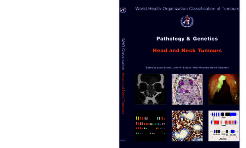 WORLD HEALTH ORGANIZATION CLASSIFICATION OF TUMOURS  World Health Organization Classification of Tumours Pathology and Genetics of Head and Neck Tumours is the latest volume in the new WHO series on histological and gene