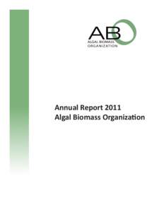 Annual Report 2011 Algal Biomass Organization About the ABO Founded in 2008, the Algal Biomass Organization (ABO) is a non-profit trade organization whose mission is to promote the development of viable commercial marke