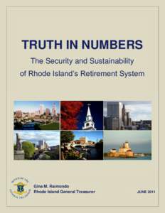 TRUTH IN NUMBERS The Security and Sustainability of Rhode Island’s Retirement System Gina M. Raimondo Rhode Island General Treasurer
