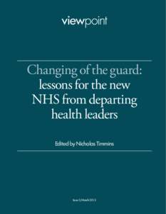 Changing of the guard: lessons for the new NHS from departing health leaders Edited by Nicholas Timmins