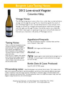 Bergevin Lane Tasting Notes 2012 Love-struck Viognier Columbia Valley Vintage Notes: The 2012 growing season came in like a lion, cooler than normal and above average rain through the spring. The sky cleared during the f