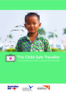 The Child Safe Traveller A report produced by Project Childhood Prevention Pillar This report is dedicated to the children that we serve in Cambodia, Lao PDR, Thailand and Vietnam.