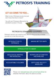 PETROSYS TRAINING LET US COME TO YOU… Want to do a Petrosys course, but just don’t have the time to travel? You still can! Petrosys offers all of its standard courses in-house.