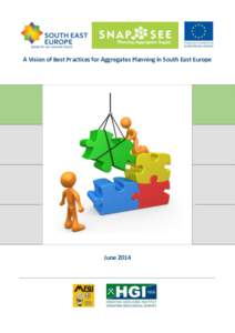 A Vision of Best Practices for Aggregates Planning in South East Europe  June 2014 A Vision of Best Practices for Aggregates Planning in South East Europe