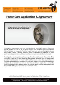 Foster Care Application & Agreement  Fostering is a truly wonderful experience which is extremely rewarding for you and lifesaving for the cats or kittens you care for. We are always happy to have new foster carers join 