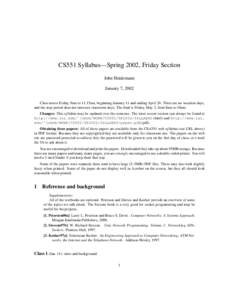 CS551 Syllabus—Spring 2002, Friday Section John Heidemann January 7, 2002 Class meets Friday, 9am to 11:15am, beginning January 11 and ending April 26. There are no vacation days, and the stop period does not intersect