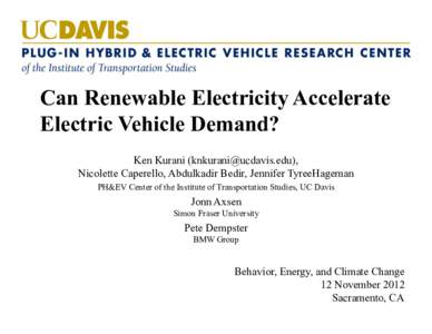 UCDavis University of California  Can Renewable Electricity Accelerate Electric Vehicle Demand? Ken Kurani (), Nicolette Caperello, Abdulkadir Bedir, Jennifer TyreeHageman