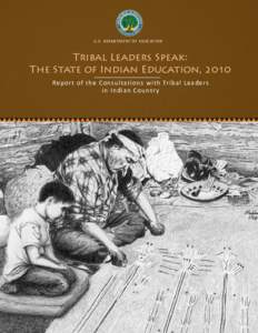 U.S. DEPARTMENT OF EDUCATION  Tribal Leaders Speak: The State of Indian Education, 2010 Report of the Consultations with Tribal Leaders in Indian Country