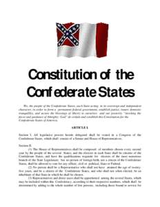 Constitution of the Confederate States We, the people of the Confederate States, each State acting in its sovereign and independent character, in order to form a permanent federal government, establish justice, insure do