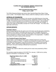 FLORIDA HEALTH SCIENCES LIBRARY ASSOCIATION 2007 BUSINESS MEETING Hilton Deerfield Beach/Boca Raton Friday, June 15, 2007 The FHSLA Business Meeting was held at Hilton Deerfield Beach/Boca Raton Friday, June 15, 2007. Th