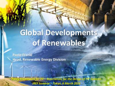 Global Developments of Renewables Paolo Frankl Head, Renewable Energy Division  Policy Framework for RE – Experiences for the Design of FIT Systems