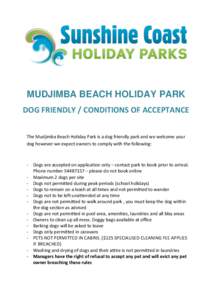 MUDJIMBA BEACH HOLIDAY PARK DOG FRIENDLY / CONDITIONS OF ACCEPTANCE The Mudjimba Beach Holiday Park is a dog friendly park and we welcome your dog however we expect owners to comply with the following:  - Dogs are accept