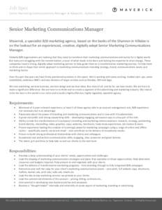 Job Spec Senior Marketing Communications Manager at Maverick. Autumn 2014 Senior Marketing Communications Manager Maverick, a specialist B2B marketing agency, based on the banks of the Shannon in Killaloe is on the looko