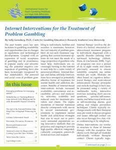 Spring 2011 Volume 11, Issue 1  Internet Interventions for the Treatment of Problem Gambling By Sally Gainsbury, Ph.D., Centre for Gambling Education & Research, Southern Cross University The past twenty years has seen