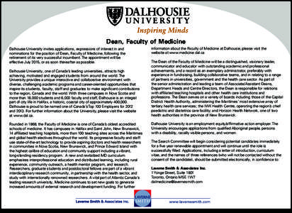 Dean, Faculty of Medicine Dalhousie University invites applications, expressions of interest in and nominations for the position of Dean, Faculty of Medicine, following the retirement of its very successful incumbent. Th