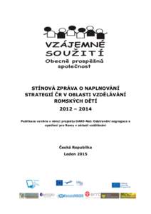 STÍNOVÁ ZPRÁVA O NAPLNOVÁNÍ STRATEGIÍ ČR V OBLASTI VZDĚLÁVÁNÍ ROMSKÝCH DĚTÍ 2012 – 2014 Publikace vznikla v rámci projektu DARE-Net: Odstranění segregace a opatření pro Romy v oblasti vzdělávání