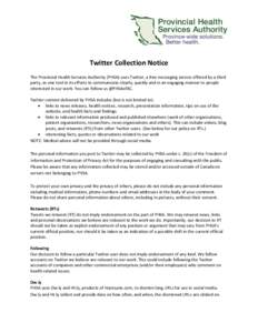 Twitter Collection Notice The Provincial Health Services Authority (PHSA) uses Twitter, a free messaging service offered by a third party, as one tool in its efforts to communicate clearly, quickly and in an engaging man