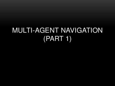 MULTI-AGENT NAVIGATION (PART 1) PHILOSOPHY  In design, you can never choose whether you pay a
