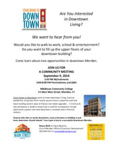 Are You Interested in Downtown Living? We want to hear from you! Would you like to walk to work, school & entertainment? Do you want to fill up the upper floors of your