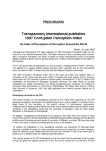 PRESS RELEASE  Transparency International publishes 1997 Corruption Perception Index An Index of Perceptions of Corruption Around the World Berlin, 31 July 1997