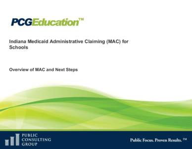 Indiana Medicaid Administrative Claiming (MAC) for Schools Overview of MAC and Next Steps  Indiana MAC Overview and Next Steps
