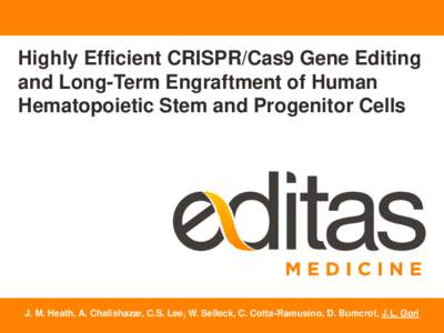 Highly Efficient CRISPR/Cas9 Gene Editing and Long-Term Engraftment of Human Hematopoietic Stem and Progenitor Cells J. M. Heath, A. Chalishazar, C.S. Lee, W. Selleck, C. Cotta-Ramusino, D. Bumcrot, J.L. Gori