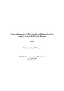 Untersuchungen zur Auflösekinetik von Kaliumchlorid im ternären System KCl-Wasser-Ethanol Poster V. Rylov, A. König, D. Weckesser