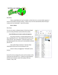 Dear Diane, I have a spreadsheet and I want to number a column but not in a normal number sequence. I want it to have letters and then numbers. Is there a way to do this automatically without having to number each one in