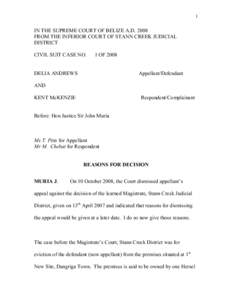 1   IN THE SUPREME COURT OF BELIZE A.D. 2008  FROM THE INFERIOR COURT OF STANN CREEK JUDICIAL  DISTRICT  CIVIL SUIT CASE NO.      1 OF 2008 