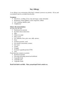 Soy Allergy A soy allergy is an overreaction of the body’s immune system to soy protein. All soy and soy products must be excluded from the diet. Symptoms • Skin: hives, swelling of face, lips and tongue, atopic derm