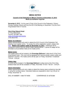 MEDIA NOTICE Council of the Federation to Meet in Toronto on November 15, 2013 Media accreditation required November 8, 2013 – As this year’s Chair of the Council of the Federation, Ontario Premier Kathleen Wynne wil