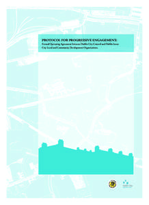 PROTOCOL FOR PROGRESSIVE ENGAGEMENT: Formal Operating Agreement between Dublin City Council and Dublin Inner City Local and Community Development Organisations. dicp_loyout01.indd 1