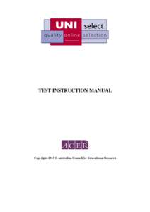 TEST INSTRUCTION MANUAL  Copyright 2013 © Australian Council for Educational Research UNISelect Instruction Manual UNISelect is a test of literacy and numeracy skills. Please follow the information