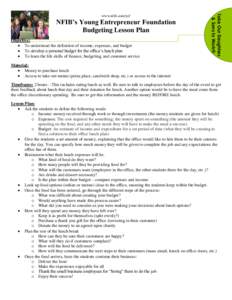 NFIB’s Young Entrepreneur Foundation Budgeting Lesson Plan Objective:  To understand the definition of income, expenses, and budget  To develop a personal budget for the office’s lunch plan  To learn the lif