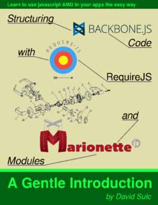 Structuring Backbone Code with RequireJS and Marionette Modules Learn to use javascript AMD in your apps the easy way David Sulc This book is for sale at http://leanpub.com/structuring-backbone-with-requirejs-and-marion