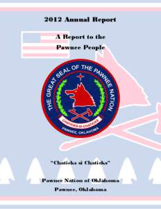 2012 Annual Report A Report to the Pawnee People “Chaticks si Chaticks” Pawnee Nation of Oklahoma